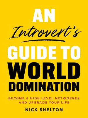 cover image of An Introvert's Guide to World Domination: Become a High Level Networker and Upgrade Your Life